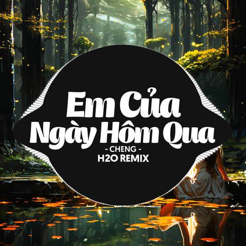 Em Của Ngày Hôm Qua (Remix Deep House)