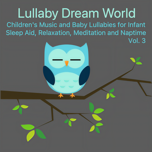 Children's Music and Baby Lullabies for Infant Sleep Aid, Relaxation, Meditation and Naptime, Vol. 3