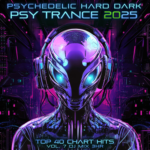 Psychedelic Hard Dark Psy Trance 2025 Top 40 Chart Hits, Vol. 7 DJ Mix 3Hr