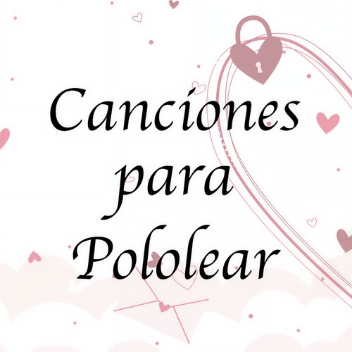 Canciones para Pololear