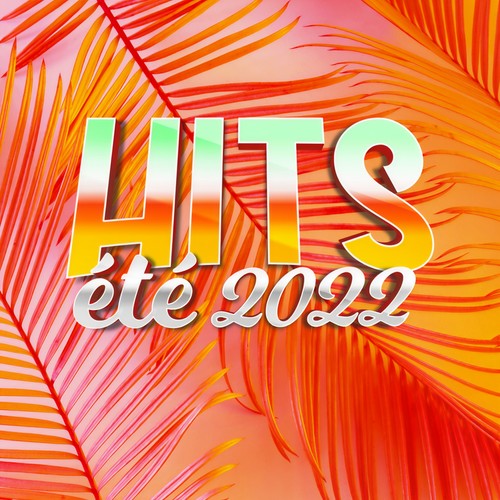 Hits Eté 2022 (Explicit)