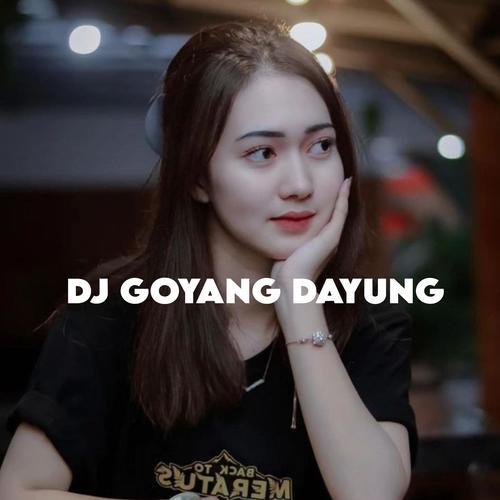 DJ GOYANG DAYUNG