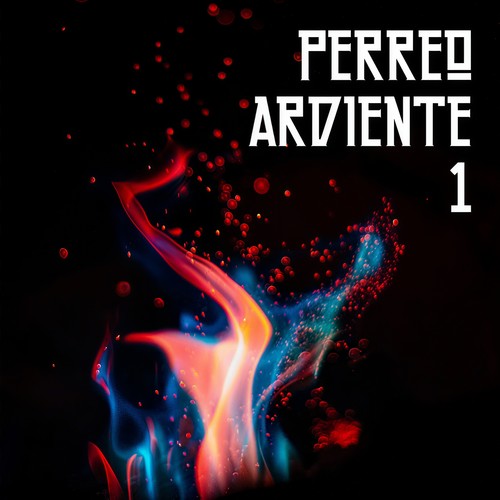 Perreo Ardiente Vol. 1 (Explicit)