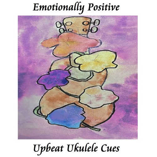 EMOTIONALLY POSITIVE UPBEAT UKULELE CUES