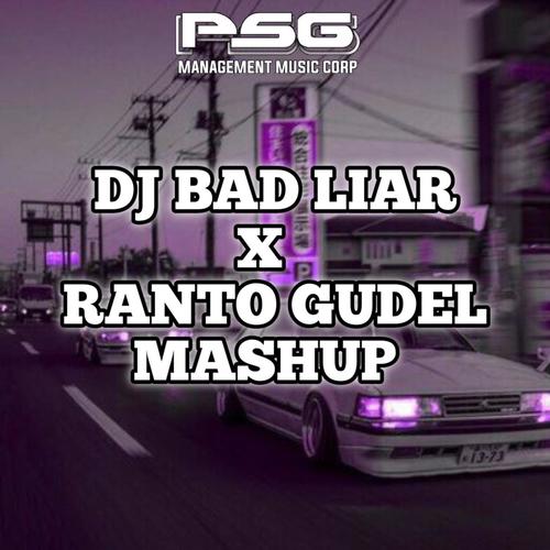 BAD LIAR X RANTO GUDEL X REXY FVNKY