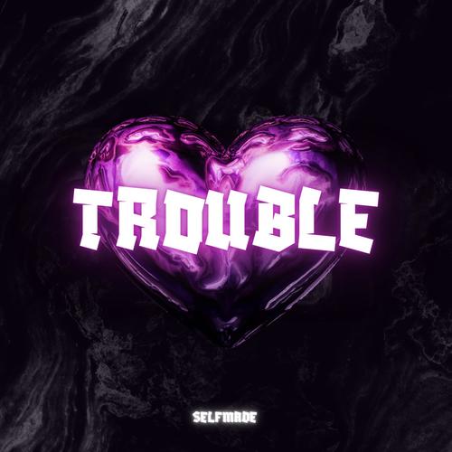 Trouble (Explicit)