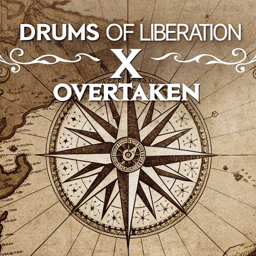 Drums of Liberation x Overtaken