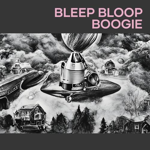 Bleep Bloop Boogie