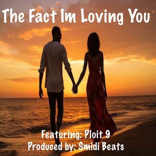 The Fact Im Loving You (feat. Ploit 9)