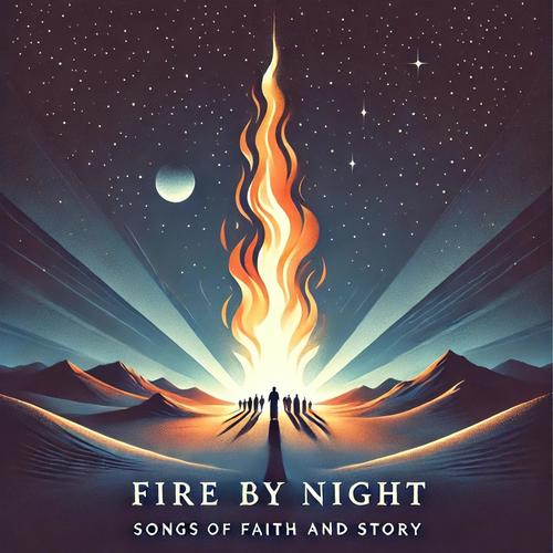 Fire By Night Songs of Faith and Story