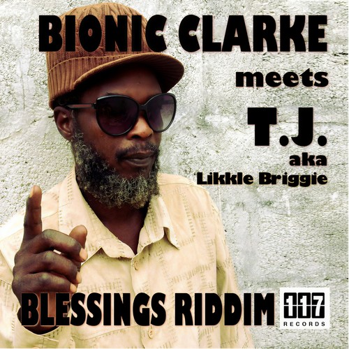 Blessings Riddim - Bionic Clarke meets T.J. aka Likkle Briggie