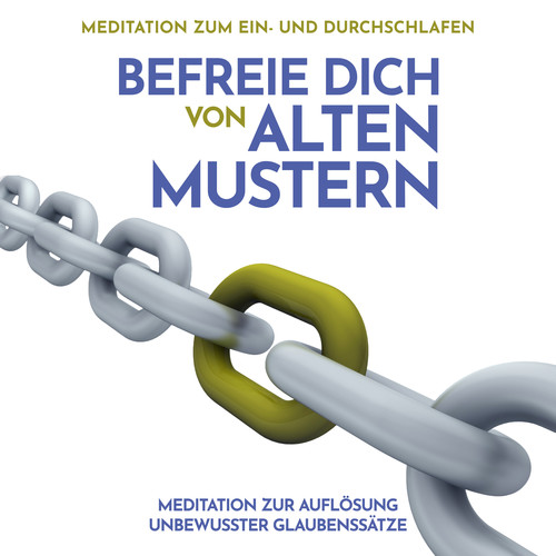 Meditation zur Auflösung unbewusster Glaubenssätze: Meditation zum Ein- und Durchschlafen (Befreie dich von alten Mustern)