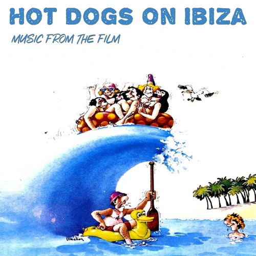 Hot Dogs On Ibiza : Music From The Film