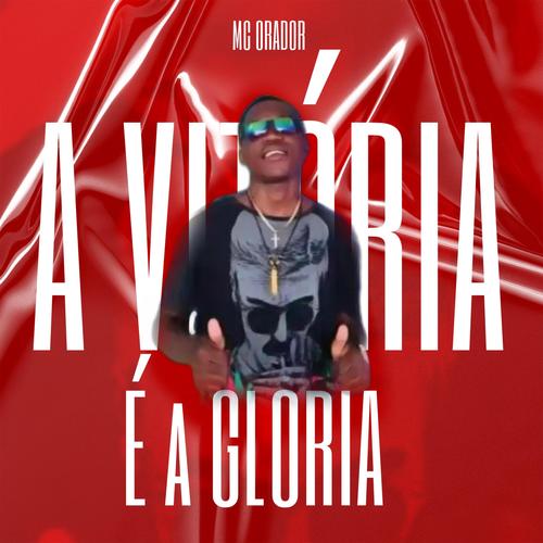 A VITÓRIA É A GLÓRIA (feat. Mc Orador) [Explicit]