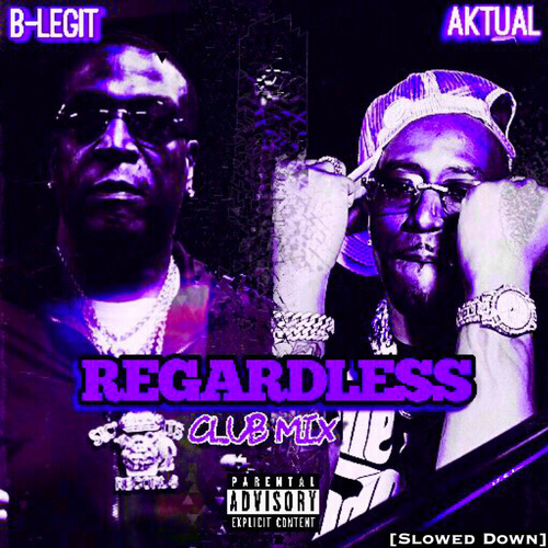 Regardless (Club Mix) [Slowed Down] [Explicit]