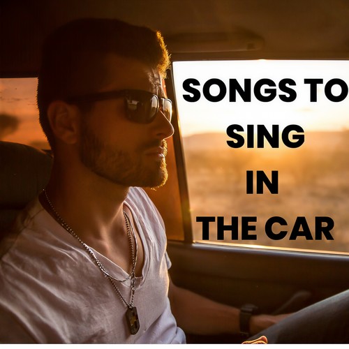 SONGS TO SING IN THE CAR (Explicit)