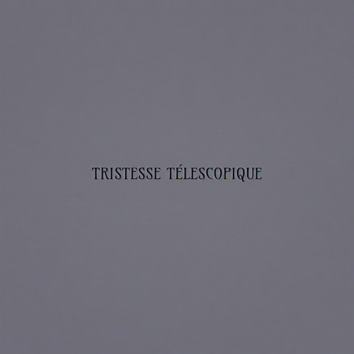 Tristesse Télescopique