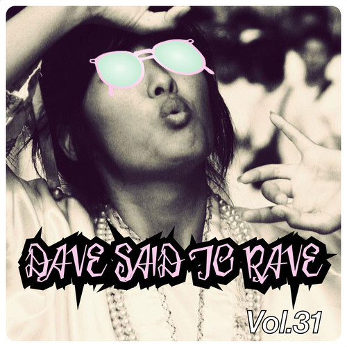 Dave Said To Rave, Vol. 31