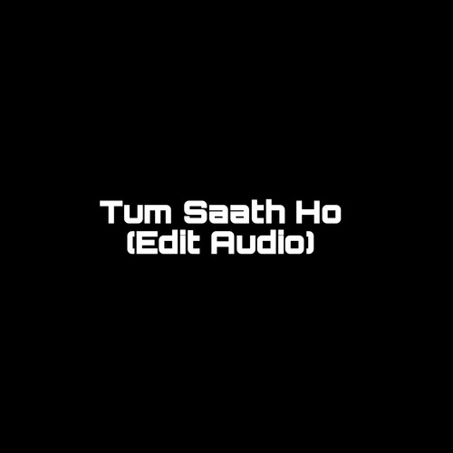 Tum Saath Ho (Edit Audio) (1) [Explicit]