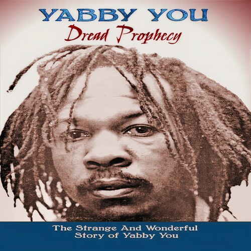 Dread Prophecy (The Strange And Wonderful Story Of Yabby You)