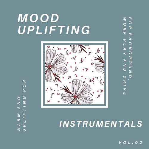 Mood Uplifting Instrumentals - Warm and Uplifting Pop for Background, Work Play and Drive, Vol.02