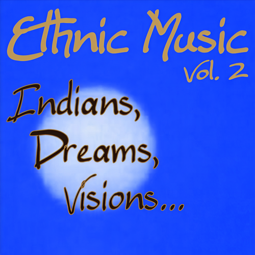 Ethnic Music...indians, Dreams, Visions..... Vol. 2