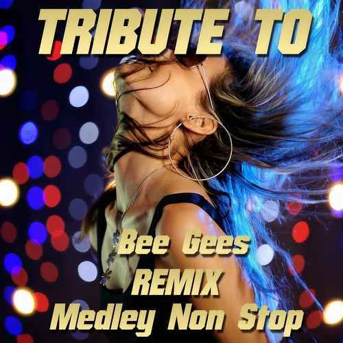 Tribute to Bee Gees Remix Medley Non Stop: You Should Be Dancing / More Than a Woman / Night Fever / How Deep Is Your Love / Tragedy / Stayin' Alive / Too Much Heaven / Payin' the Price of Love / To Love Somebody / Run to Me / Words / Massachussets (Remix