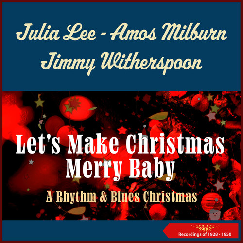 Let's Make Christmas Merry Baby (A Rhythm & Blues Christmas - Recordings of 1928 - 1950)