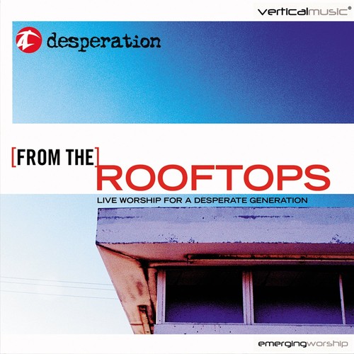 From the Rooftops: Live Worship for a Desperate Generation (Live)