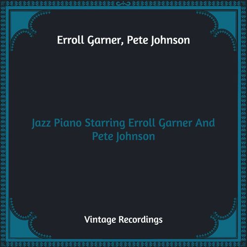 Jazz Piano Starring Erroll Garner And Pete Johnson (Hq Remastered)
