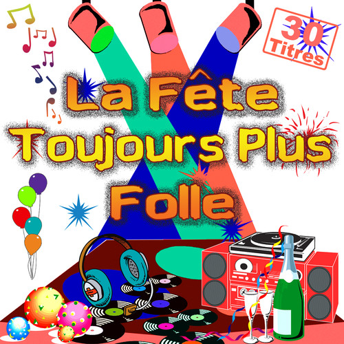 La fête toujours plus folle