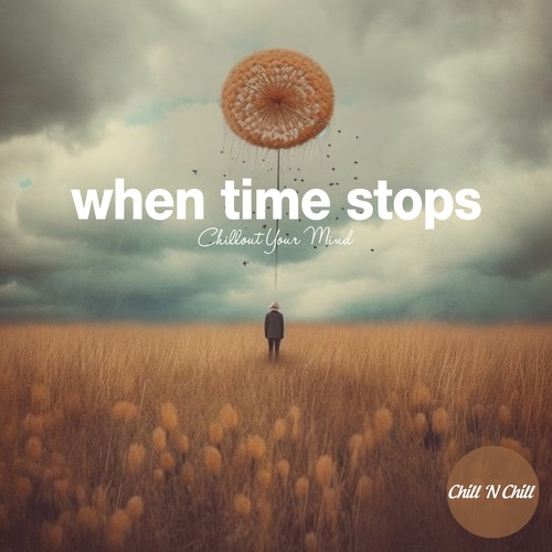 When Time Stops: Chillout Your Mind