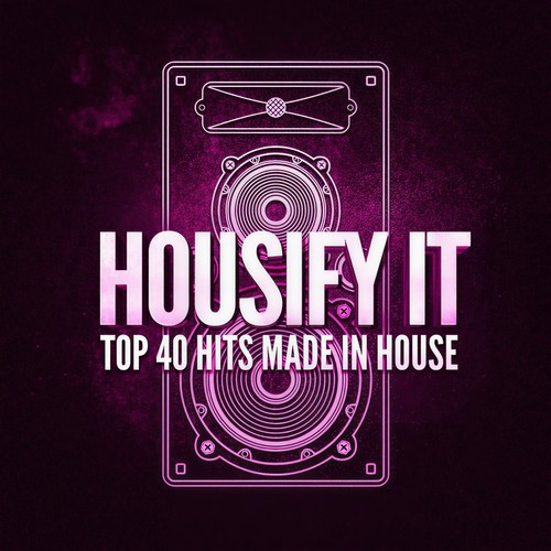 Housify It! Top 40 Hits Made in House