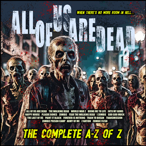 All Of Us Are Dead - The Complete A-Z Of Z