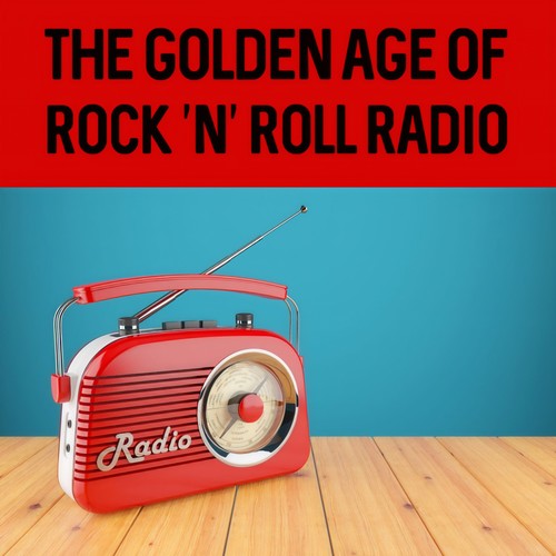 The Golden Age of Rock ’n’ Roll Radio