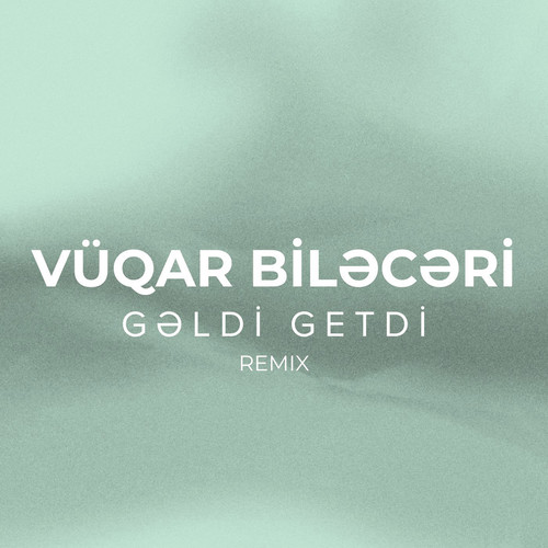 Gəldi Getdi (Remix)