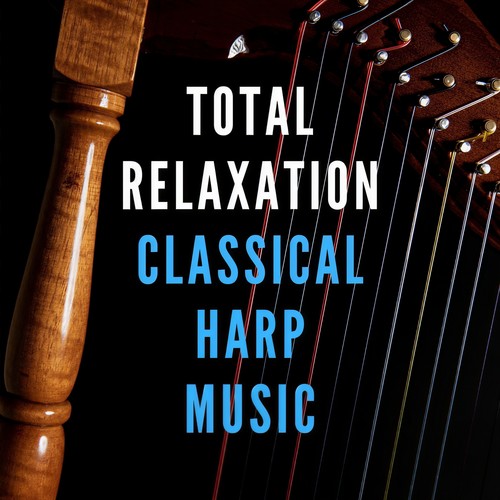 Total Relaxation: Classical Harp Music