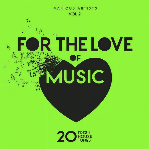 For The Love Of Music (20 Fresh House Tunes) , Vol. 2