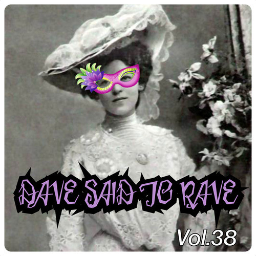 Dave Said To Rave, Vol. 38