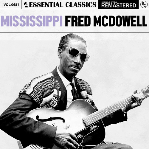 Essential Classics, Vol. 681: Mississippi Fred McDowell