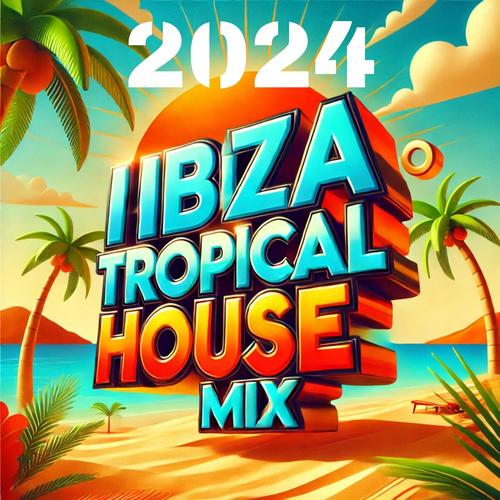 2024 Ibiza Tropical House Mix