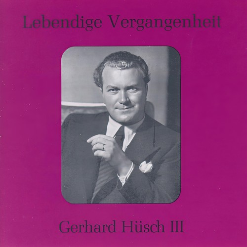 Lebendige Vergangenheit - Gerhard Hüsch (Vol.3)