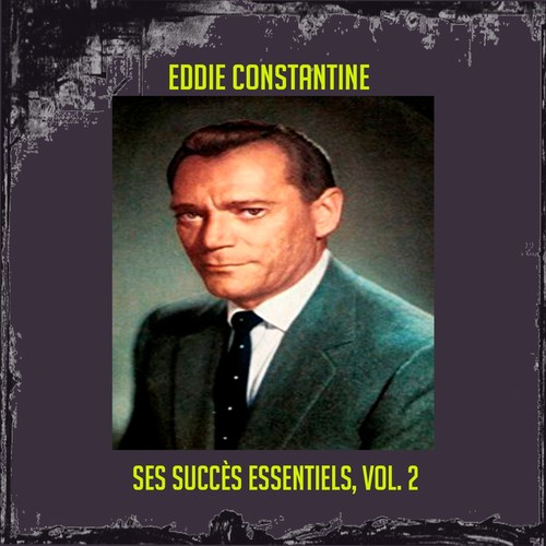 Eddie Constantine - Ses Succès Essentiels, Vol. 2