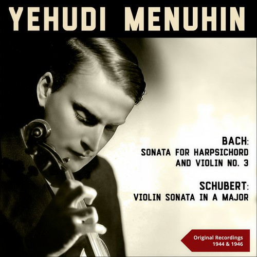 Bach: Violin Sonata No. 3 & Schubert: Violin Sonata in A Major (Original Recordings 1944 & 1946)