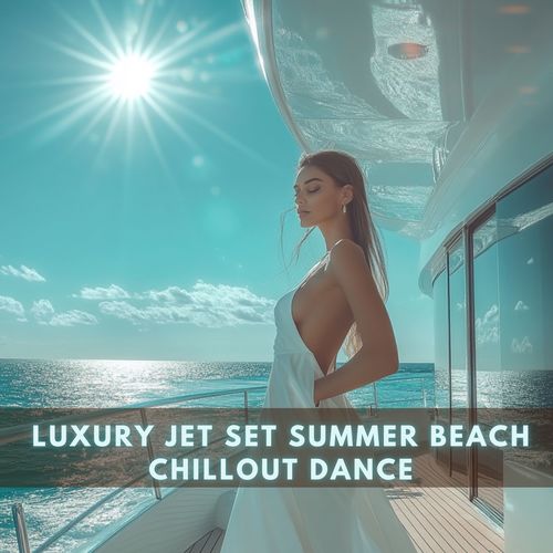 Luxury Jet Set Summer Beach Chillout Dance