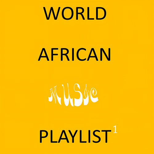 WORLD AFRICAN MUSIC PLAYLIST 1 (Explicit)