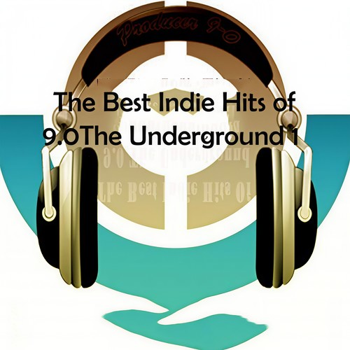 The Best Indie Hits of 9.0 the Underground #1 (Explicit)