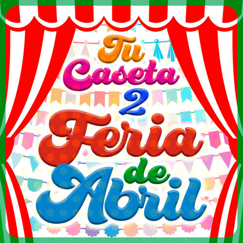 Feria de Abril. Tu Caseta, Vol. 2