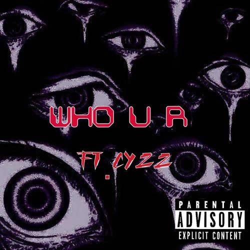 Who u r (feat. Cyzz) [Explicit]