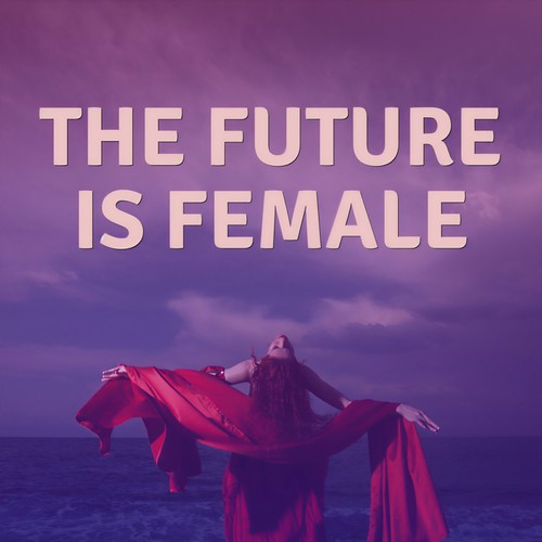 The Future Is Female (Explicit)